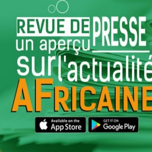 REVUE DE PRESSE UN APERCU SUR L’ACTUALITE AFRICAINE