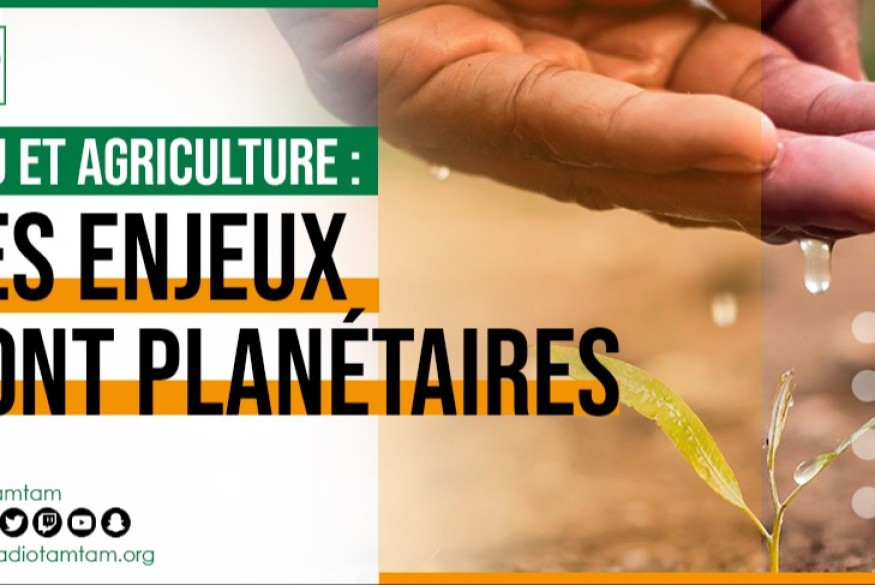 Les enjeux sont planétaires Eau et agriculture