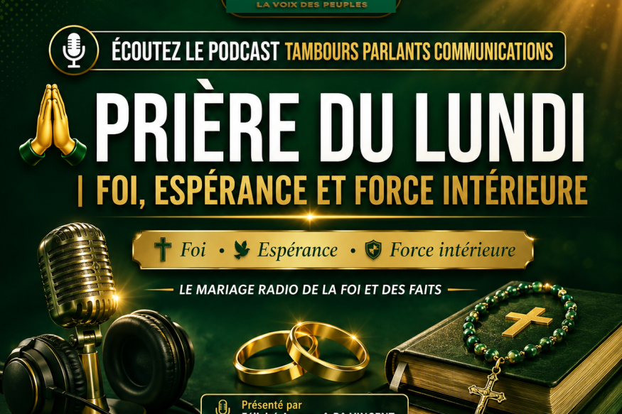 ÉCOUTEZ LE PODCAST TAMBOURS PARLANTS COMMUNICATIONS PRIÈRE DU LUNDI — FOI, ESPÉRANCE ET FORCE INTÉRIEURE