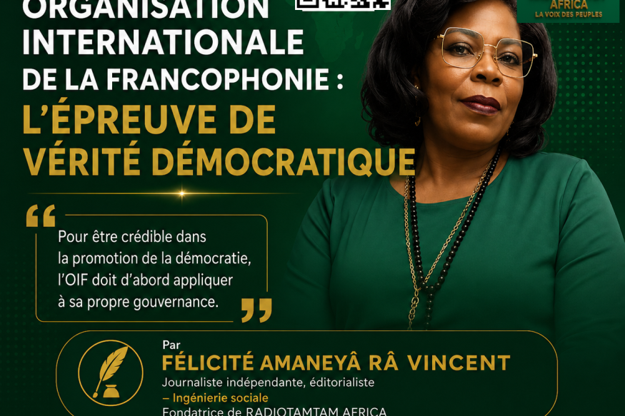  ÉDITORIAL Organisation internationale de la Francophonie : l'épreuve de vérité démocratique